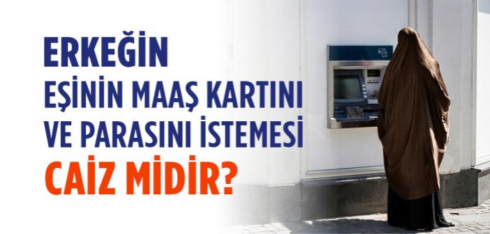 Kocamın Maaş Kartımı veya Paramı Alması Dinimize Göre Doğru mudur?