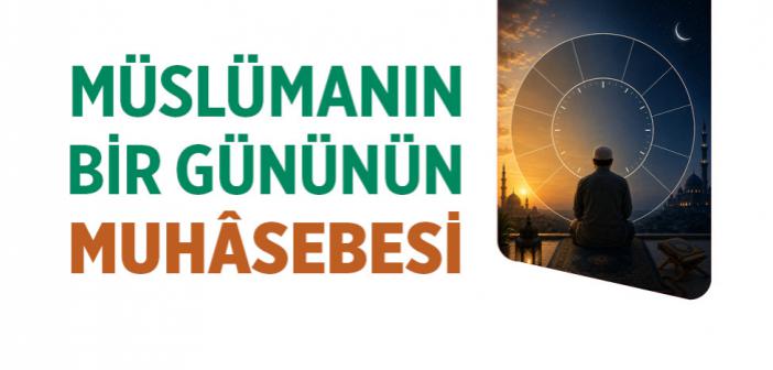 Müslümanın Bir Gününün Muhâsebesi