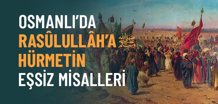 Peygamber Efendimiz’e Muhabbet Osmanlı’da Nasıl Yaşandı?
