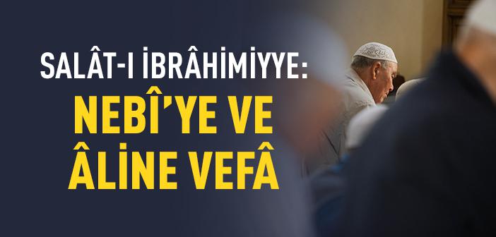Salat-ı İbrahimiyye Neden Okunur ve Ehl-i Beyt Neden Anılır?