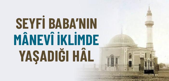Seyfi Baba’nın Manevi İklimden Aldığı Bereket