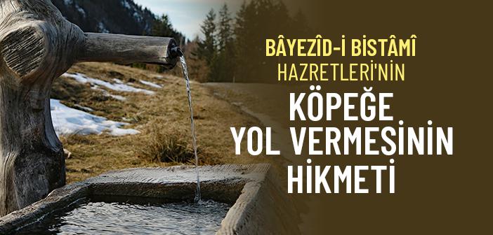 Bayezid-i Bistami Hazretleri Köpeğe Neden Yol Verdi?