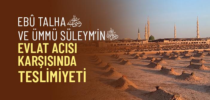 Ebû Talha ve Ümmü Süleym’in Evlat Acısı Karşısında Sabrı