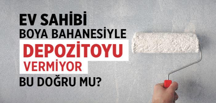Ev Sahibi Boyayı Bahane Ederek Depozitoyu Vermiyor. Bu Doğru mu?