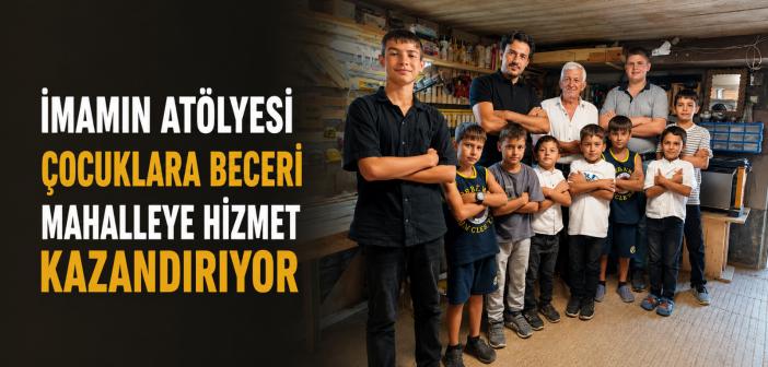 İmamın Marangozluk Atölyesi Çocuklara Beceri, Mahalleye Hizmet Kazandırıyor