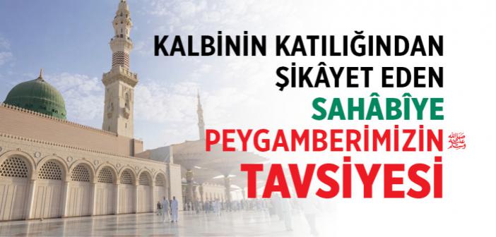 Kalbinin Katılığından Şikâyet Eden Sahâbîye Peygamberimizin Tavsiyesi