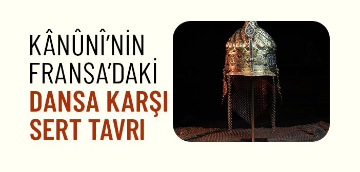 Kanuni Sultan Süleyman’ın Fransa Kralına Dans Mektubu