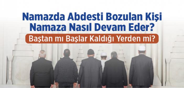 Namazda Abdesti Bozulan Kişi Namaza Nasıl Devam Eder? Baştan mı Başlar, Kaldığı Yerden mi?