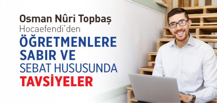 Öğretmenlere Sabır ve Sebat Hususunda Tavsiyeler