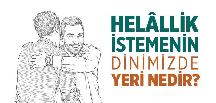 Helallik İstemenin Dinimizde Yeri Nedir?