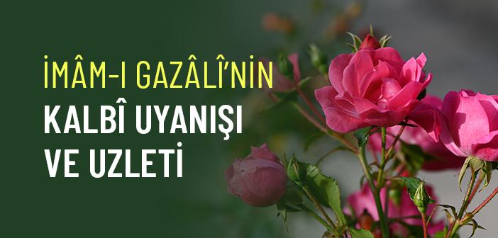 İmam-ı Gazali’nin Manevi Arayışı ve Uzlet Hâli