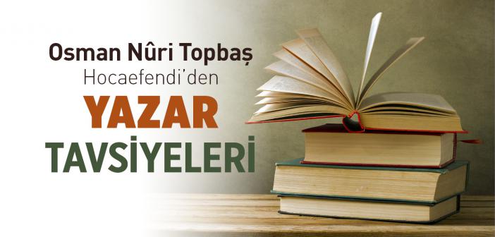 Osman Nuri Topbaş Hocaefendi’den Yazar Tavsiyeleri